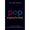 Pop Masculinities: The Politics of Gender in Twenty-First Century Popular Music