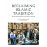 Reclaiming Islamic Tradition: Modern Interpretations of the Classical Heritage