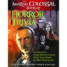 The Amazing, Colossal Book of Horror Trivia: Everything You Always Wanted to Know about Scary Movies But Were Afraid to Ask