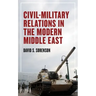Civil-Military Relations in the Modern Middle East