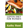 Leptin Diet For Women: Best Leptin Diet Recipes To Reset Your Leptin Levels