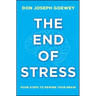 The End of Stress: Four Steps to Rewire Your Brain