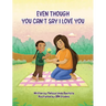 Even Though You Can't Say I Love You