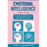 Emotional Intelligence for kids: Parenting Practical guide for raising an Emotionally Intelligent Child. Tried and tested approach to discipline your