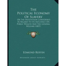 The Political Economy Of Slavery: Or The Institution Considered In Regard To Its Influence On Public Wealth And The General Welfare (1857)