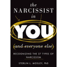 The Narcissist in You and Everyone Else: Recognizing the 27 Types of Narcissism