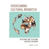 Overcoming Cultural Mismatch: Reaching and Teaching Diverse Children