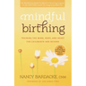 Mindful Birthing: Training the Mind, Body, and Heart for Childbirth and Beyond