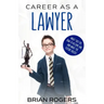 Career As a Lawyer: What They Do, How to Become One, and What the Future Holds!