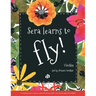 Sera Learns to Fly