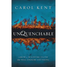 Unquenchable: Grow a Wildfire Faith That Will Endure Anything