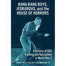 Bang-Bang Boys, Jedburghs, and the House of Horrors: A History of OSS Training and Operations in World War II