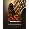 Guitar Fretboard: Discover How to Memorize The Fretboard in Just 1 Day With Over 40 Essential Tips and Exercises to Help You Improve Your Memory