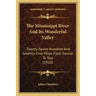 The Mississippi River and Its Wonderful Valley: Twenty-Seven Hundred and Seventy-Five Miles from Source to Sea (1910)
