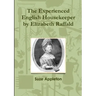 The Experienced English Housekeeper by Elizabeth Raffald