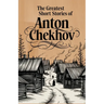 The Greatest Short Stories of Anton Chekhov