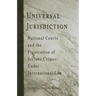 Universal Jurisdiction: National Courts and the Prosecution of Serious Crimes Under International Law