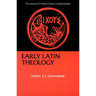 Early Latin Theology: Selections from Tertullian, Cyprian, Ambrose, and Jerome