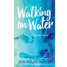 Walking on Water: A Path to Empowerment