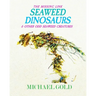 Seaweed Dinosaurs: & Other Odd Seaweed Creatures