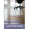 Jesus, Career Counselor: How to Find (and Keep) Your Perfect Work