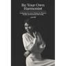 Be Your Own Harmonist: Awakening Your Inner Wisdom for Physical, Mental, and Emotional Well-being