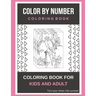 Color By Number Coloring Book: Coloring Book For Kids And Adult Turn your stress into success!