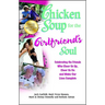 Chicken Soup for the Girlfriend's Soul: Celebrating the Friends Who Cheer Us Up, Cheer Us on and Make Our Lives Complete