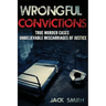 Wrongful Convictions: True Murder Cases Unbelievable Miscarriages of Justice