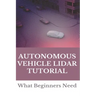 Autonomous Vehicle Lidar Tutorial: What Beginners Need: Pedestrian Recognition And Tracking Using 3D Lidar For Autonomous Vehicle