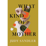 What Kind of Mother: A Reckoning