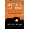 Secrets of the Horse: A New Approach to Training and Understanding Horses