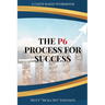 The P6 Process for Success