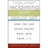 Reclaiming Your Sexual Self: How You Can Bring Desire Back Into Your Life