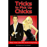 Tricks to Pick Up Chicks: Magic Tricks, Lines, Bets, Scams and Psychology
