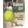 Diamond Girl: A Guide to Beginner and Advanced Softball Pitching