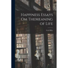 Happiness Essays om TheMeaning of Life