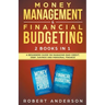 Money Management & Financial Budgeting 2 Books In 1: A Beginners Guide On Managing Bad Credit, Debt, Savings And Personal Finance