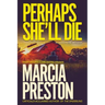 Perhaps She'll Die