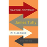 On Global Citizenship: James Tully in Dialogue