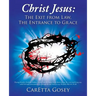 Christ Jesus: The Exit from Law, The Entrance to Grace
