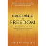 Freelance to Freedom: The Roadmap for Creating a Side Business to Achieve Financial, Time and Life Freedom