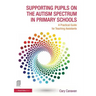 Supporting Pupils on the Autism Spectrum in Primary Schools: A Practical Guide for Teaching Assistants