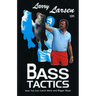 Larry Larsen on Bass Tactics: How You Catch More and Bigger Bass