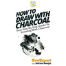 How To Draw With Charcoal: Your Step By Step Guide To Drawing With Charcoal