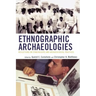 Ethnographic Archaeologies: Reflections on Stakeholders and Archaeological Practices