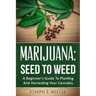 Marijuana: Seed To Weed: A Beginner's Guide To Planting And Harvesting Your Cannabis