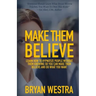 Make Them Believe: Learn How To Hypnotize People Without Them Knowing So You Can Make Them Believe and Do What You Want