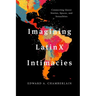 Imagining LatinX Intimacies: Connecting Queer Stories, Spaces and Sexualities