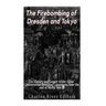 The Firebombing of Dresden and Tokyo: The History and Legacy of the Allies' Controversial Bombing Campaigns Near the End of World War II